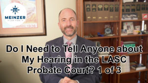 Do I Need to Tell Anyone About My Hearing in the LASC Probate Court?