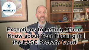 Are There Exceptions to Letting People Know About My Hearing in the Probate Court in Los Angeles County California?